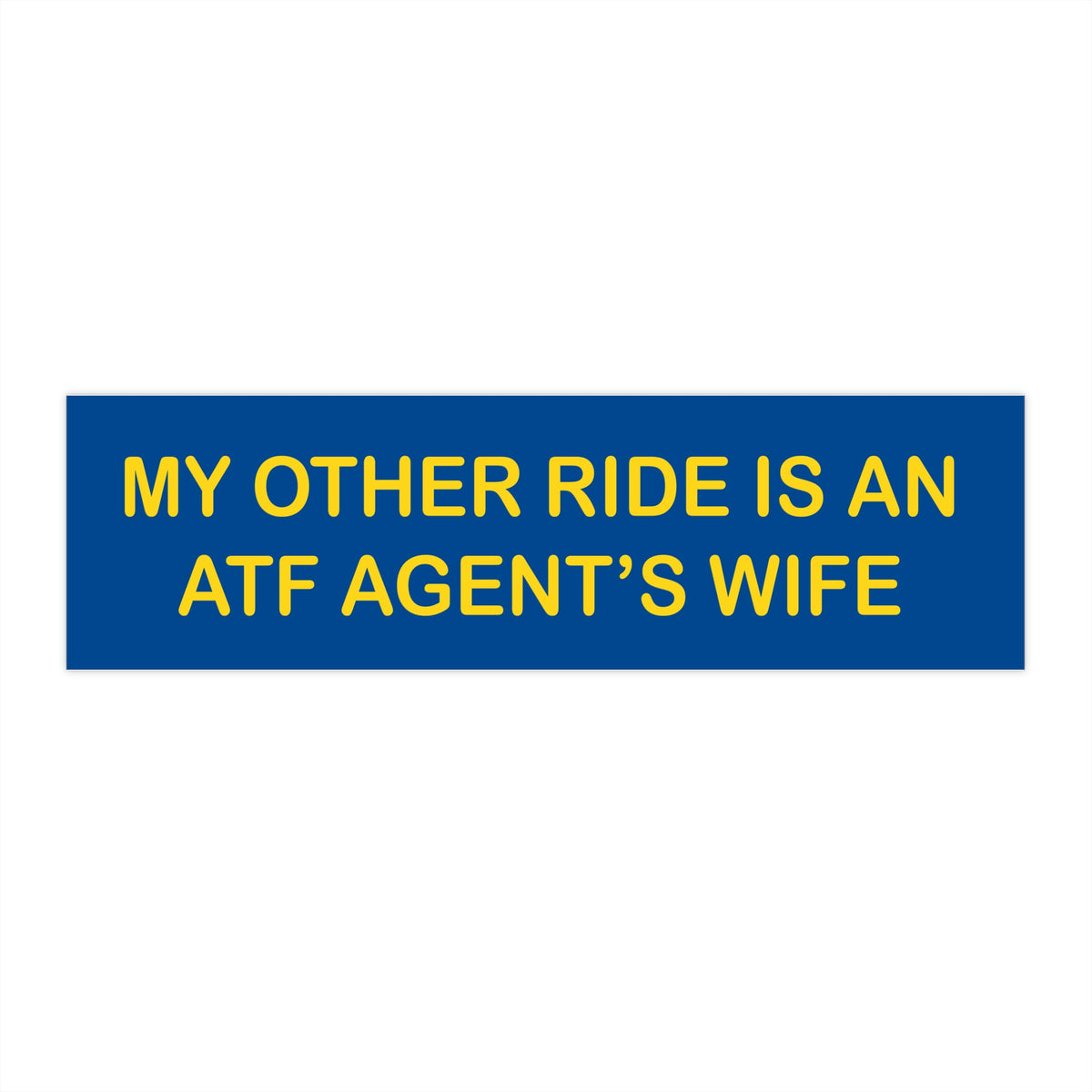 My Other Ride Is An ATF Agent's Wife Bumper Sticker