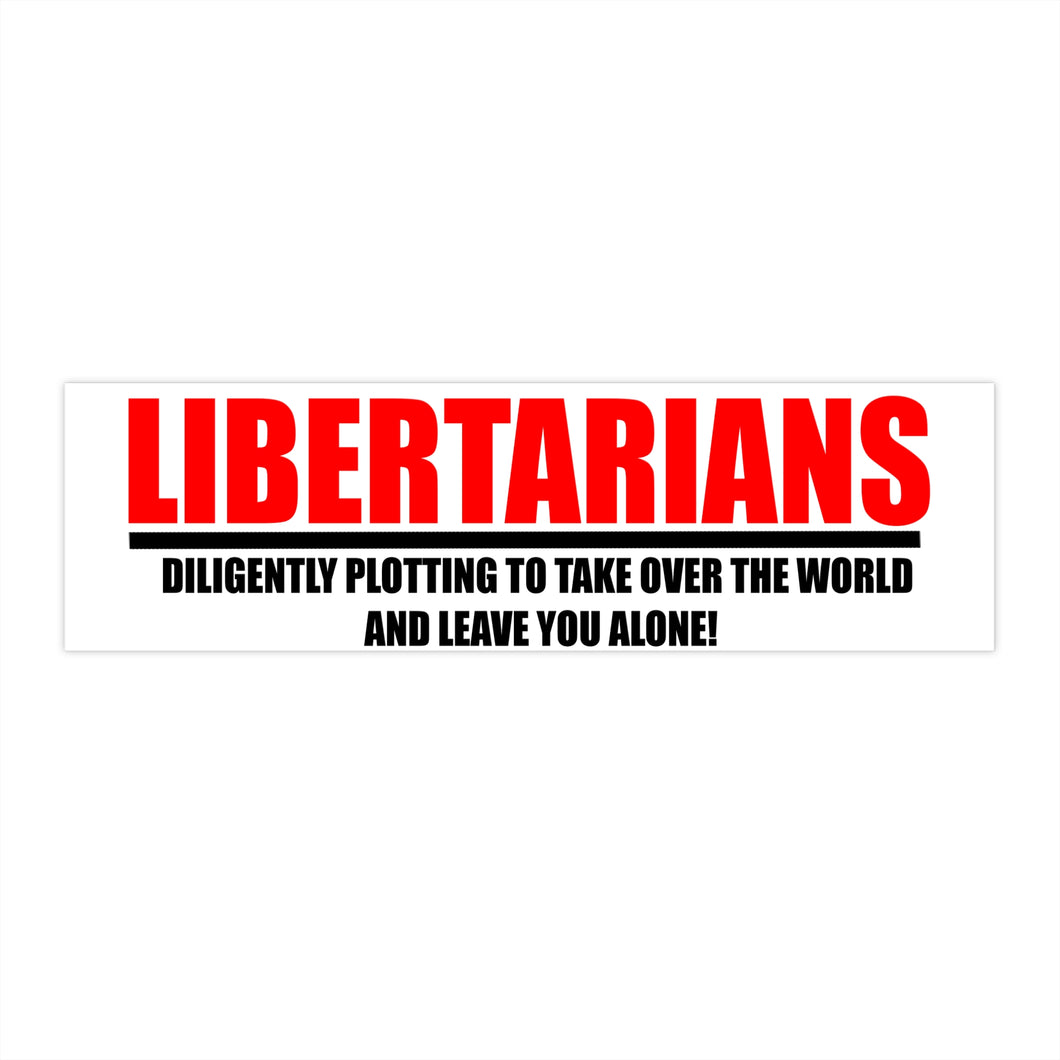 Libertarians Diligently Plotting Bumper Sticker