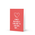 I Don't Normally Consent to Searches but... Valentine's Day Card