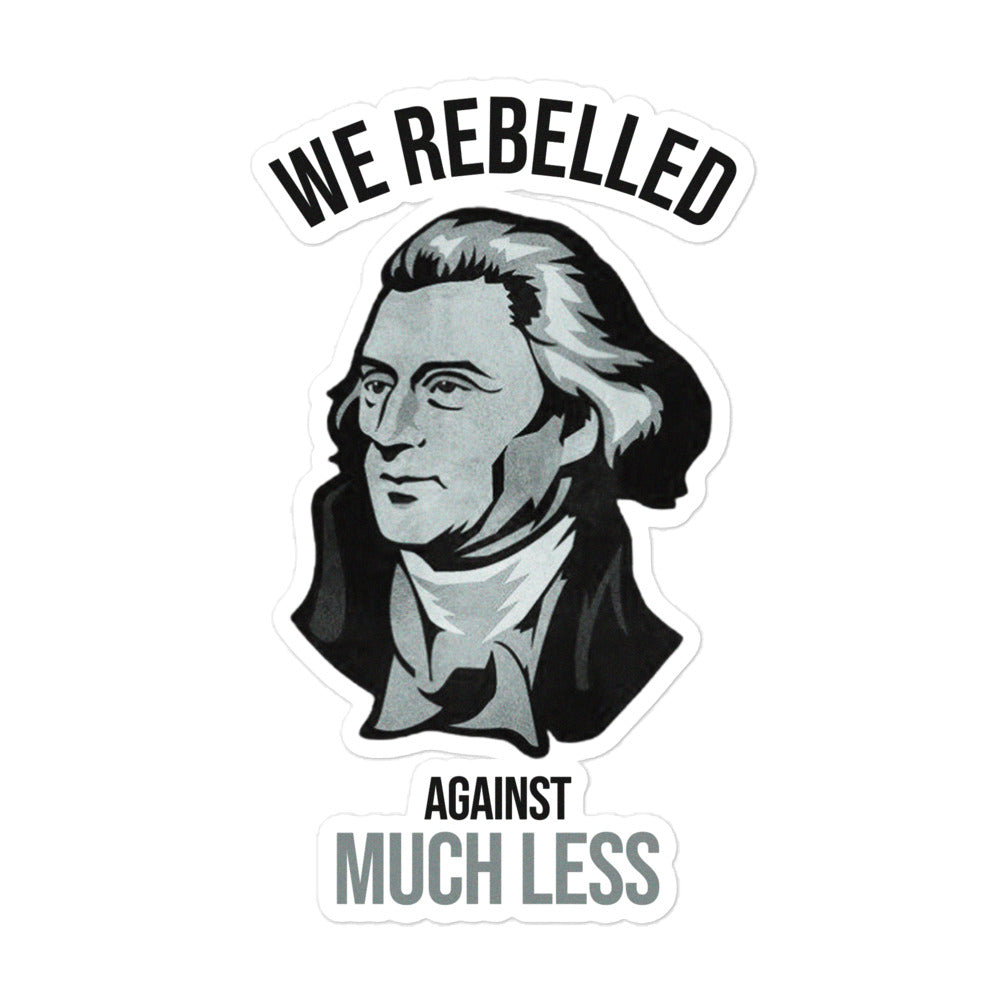 We Rebelled Against Much Less Die Cut Sticker