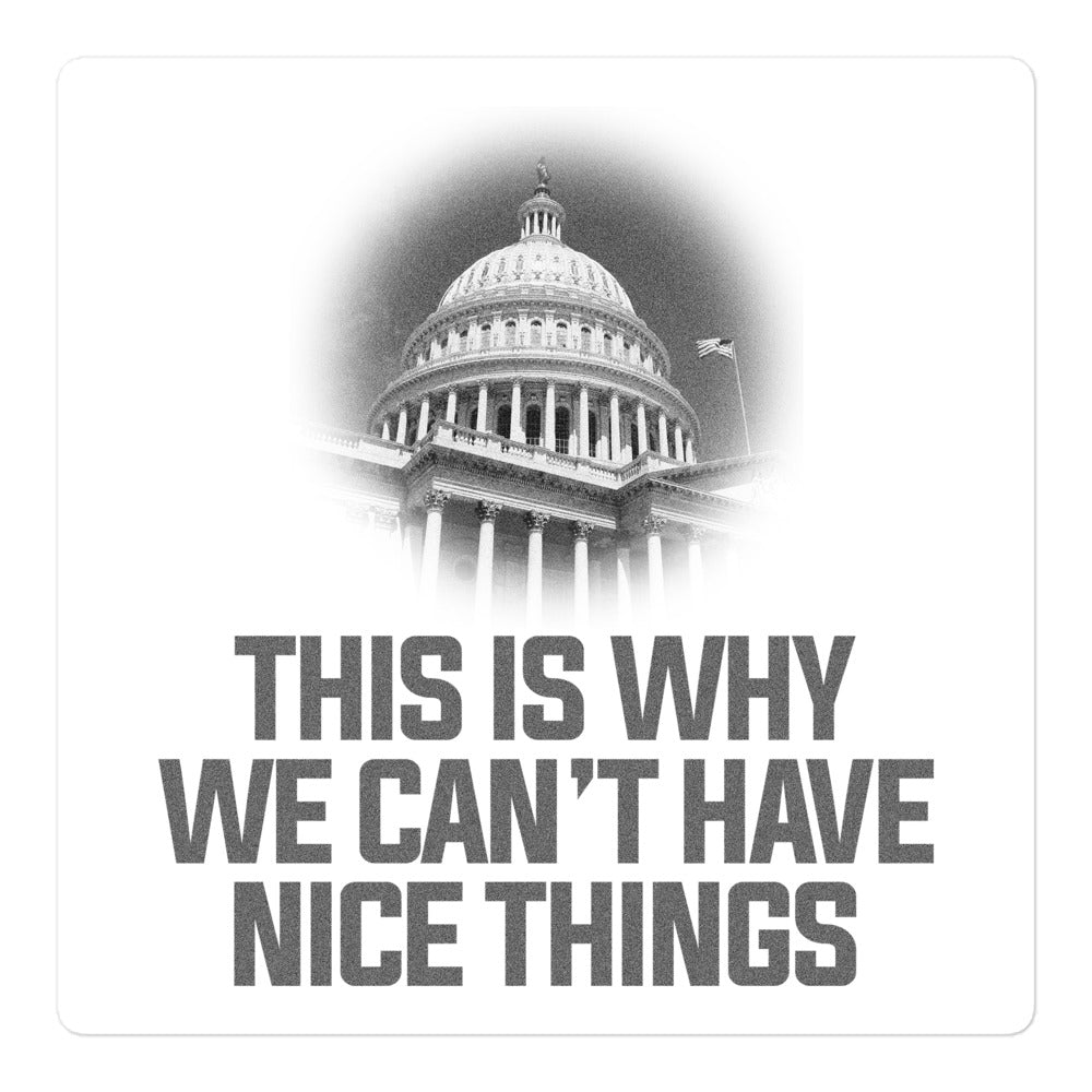This Is Why We Can't Have Nice Things Sticker