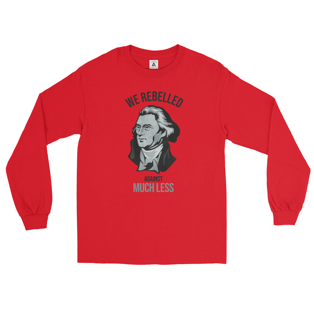 We Rebelled Against Much Less Men’s Long Sleeve Shirt