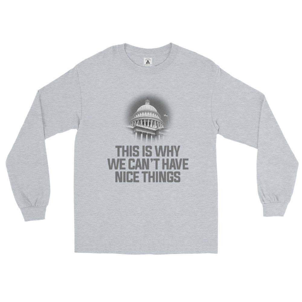 This Is Why We Can't Have Nice Things Men’s Long Sleeve Shirt