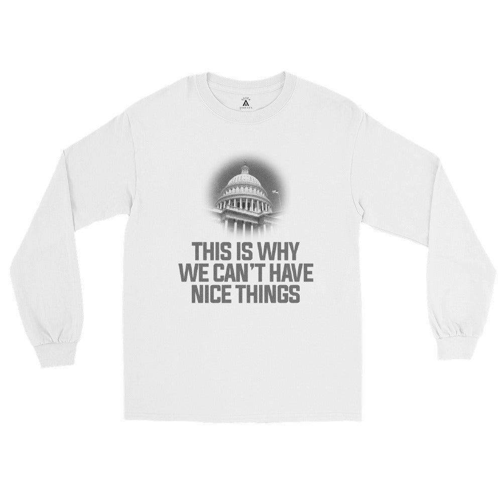 This Is Why We Can't Have Nice Things Men’s Long Sleeve Shirt