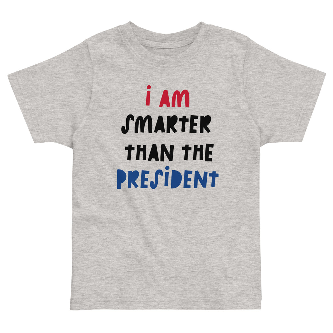 I Am Smarter Than The President Toddler Jersey T-Shirt