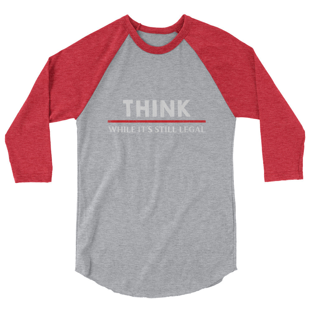 Think While It's Still Legal 3/4 Sleeve Shirt