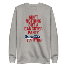Load image into Gallery viewer, Ain&#39;t Nothing But A Gangster Party Fleece Pullover
