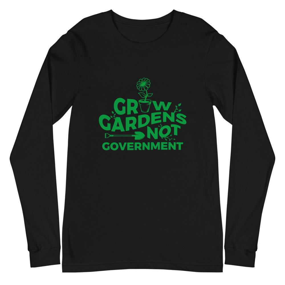 Grow Gardens, Not Government Long Sleeve Tee