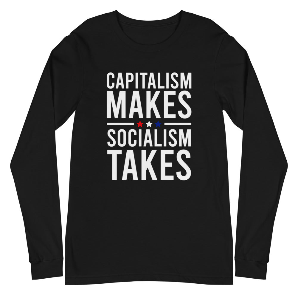 Capitalism Makes, Socialism Takes Long Sleeve Tee