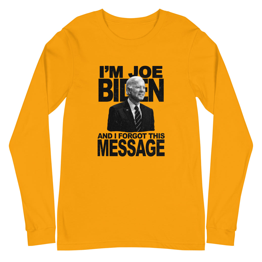 I'm Joe Biden And I Forgot This Message Long Sleeve Tee