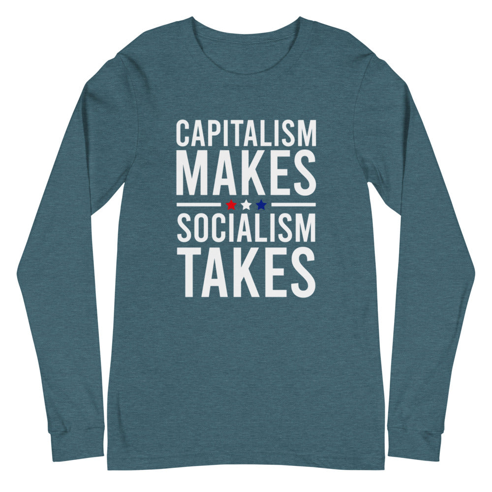 Capitalism Makes, Socialism Takes Long Sleeve Tee
