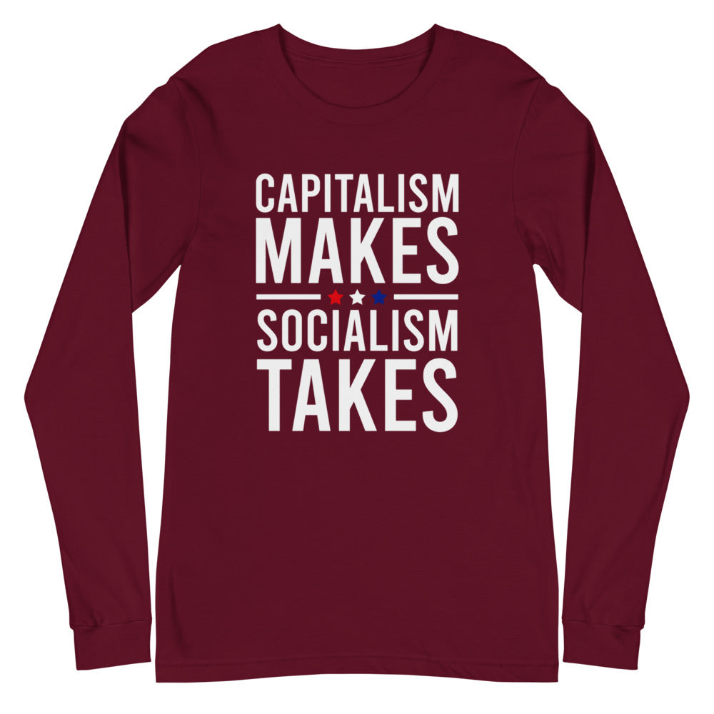 Capitalism Makes, Socialism Takes Long Sleeve Tee