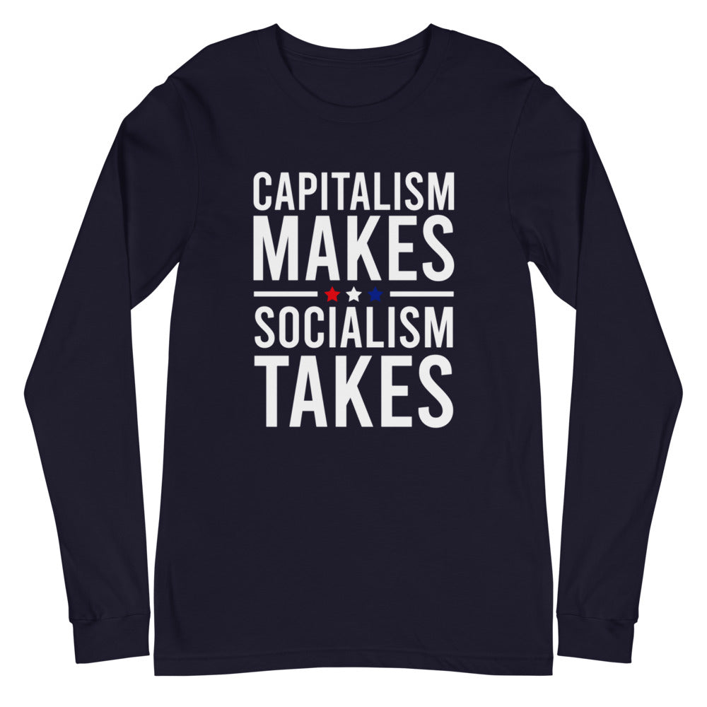 Capitalism Makes, Socialism Takes Long Sleeve Tee