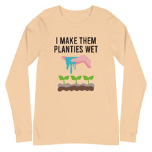 Load image into Gallery viewer, I Make Them Planties Wet Long Sleeve Tee
