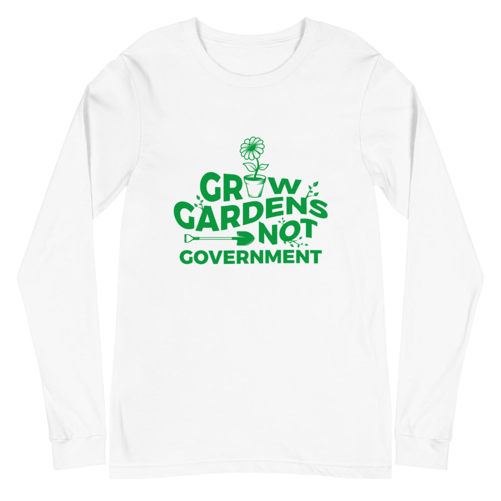 Grow Gardens, Not Government Long Sleeve Tee