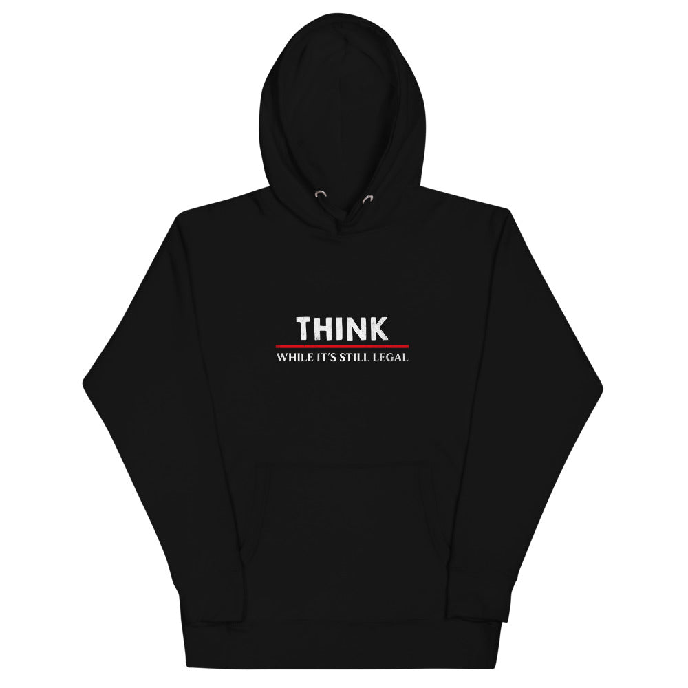 Think While It's Still Legal Hoodie