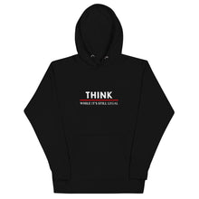 Load image into Gallery viewer, Think While It&#39;s Still Legal Hoodie
