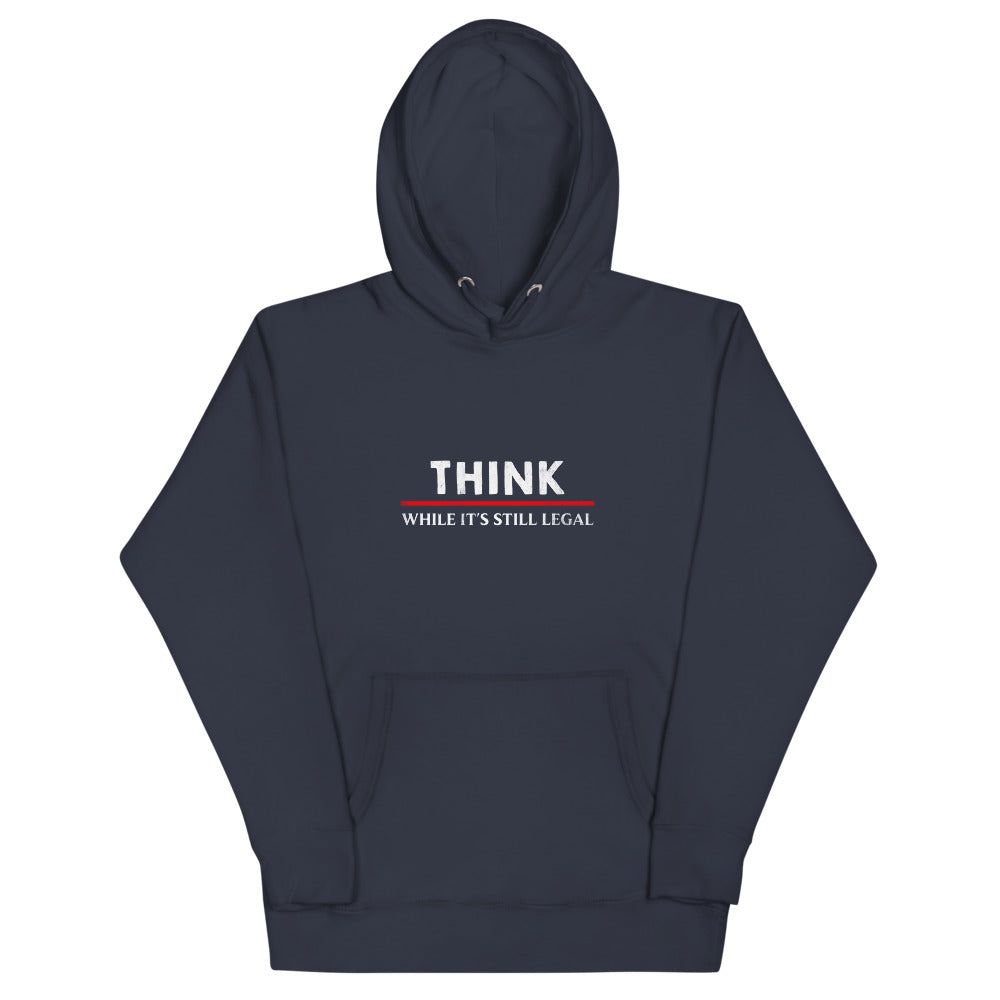 Think While It's Still Legal Hoodie