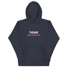 Load image into Gallery viewer, Think While It&#39;s Still Legal Hoodie
