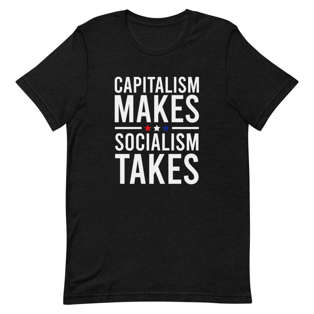 Capitalism Makes, Socialism Takes Tee