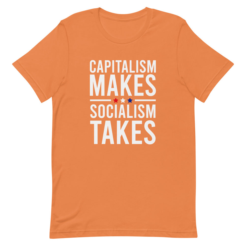 Capitalism Makes, Socialism Takes Tee