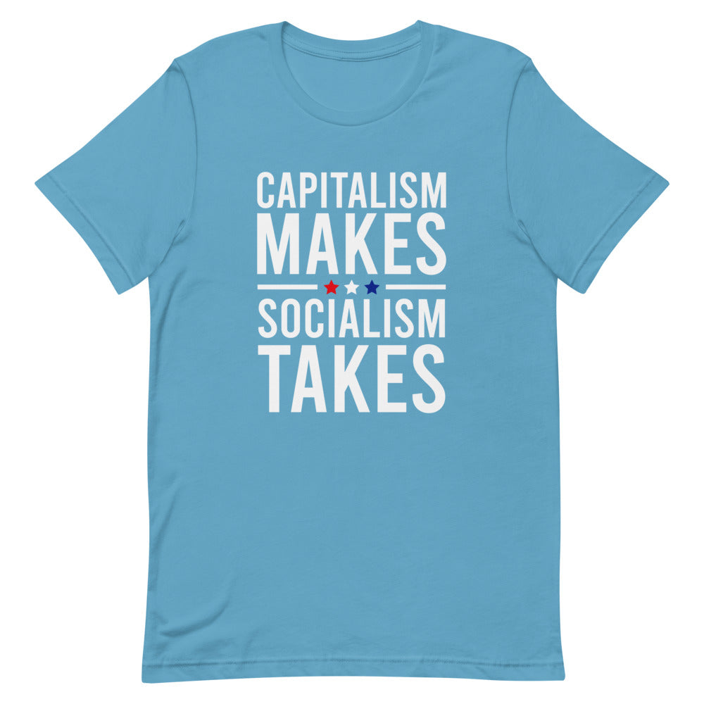 Capitalism Makes, Socialism Takes Tee