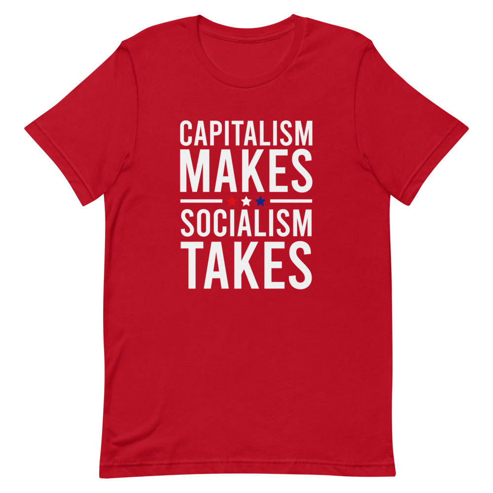 Capitalism Makes, Socialism Takes Tee