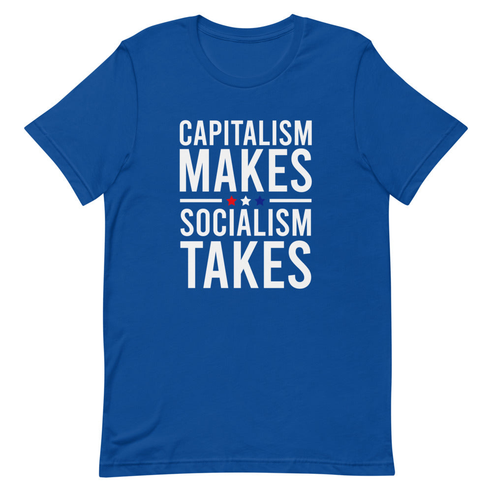 Capitalism Makes, Socialism Takes Tee