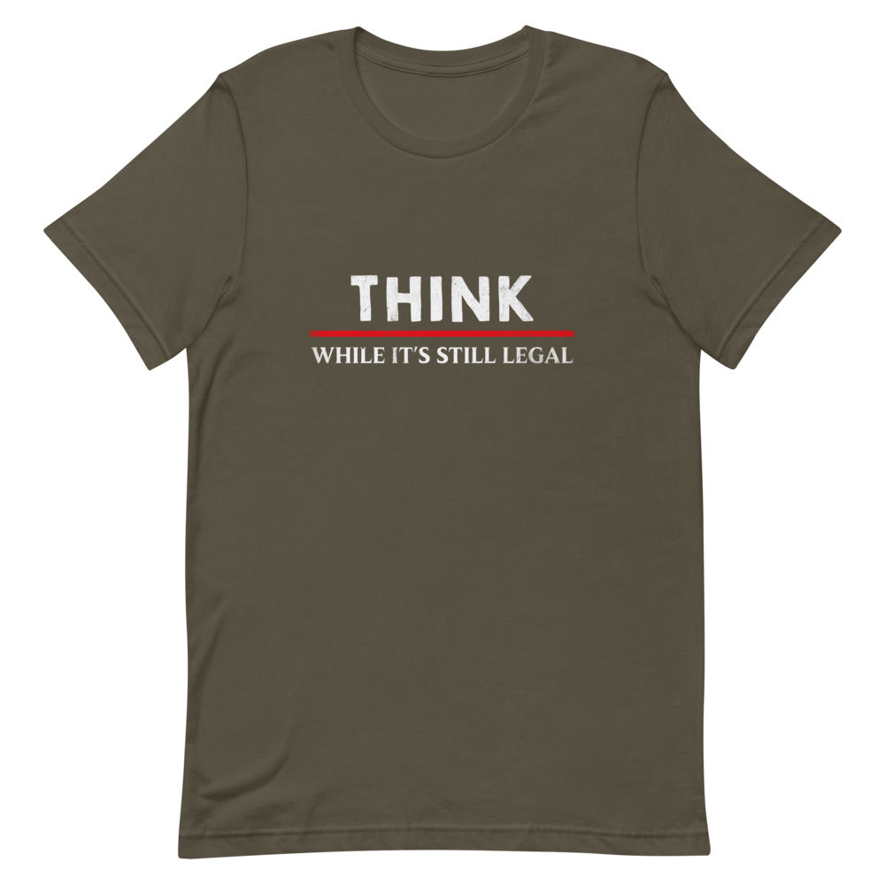 Think While It's Still Legal Tee