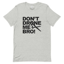 Load image into Gallery viewer, Don&#39;t Drone Me Bro Tee

