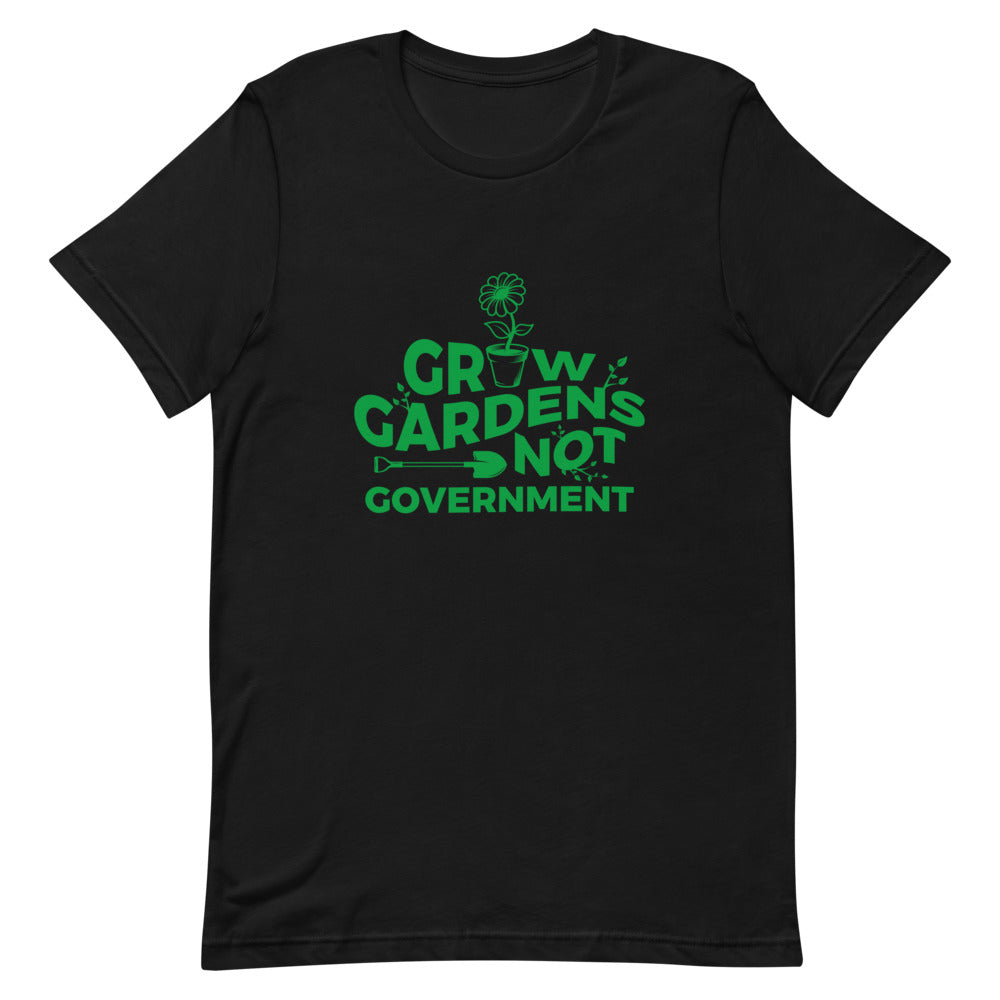 Grow Gardens, Not Government Tee
