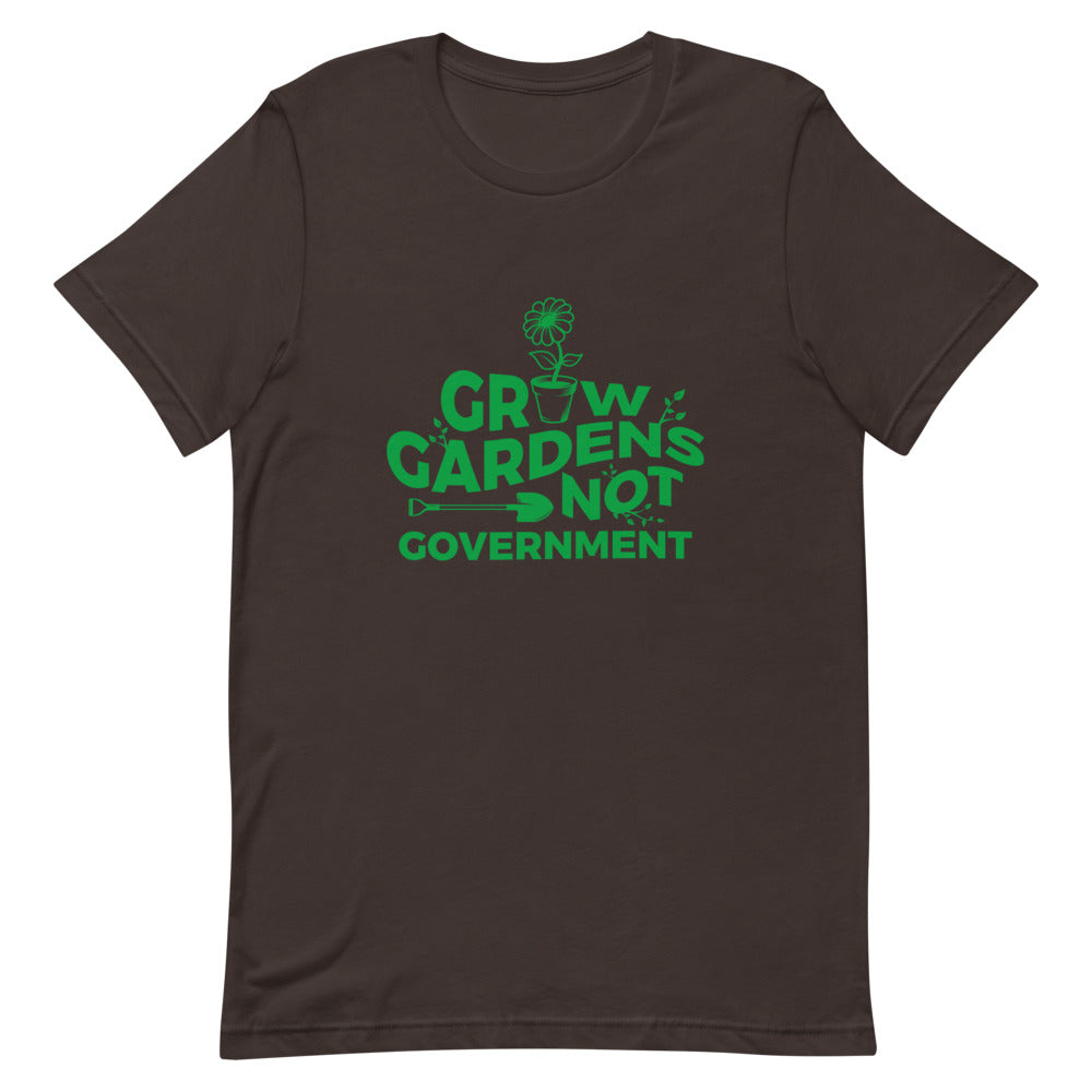 Grow Gardens, Not Government Tee