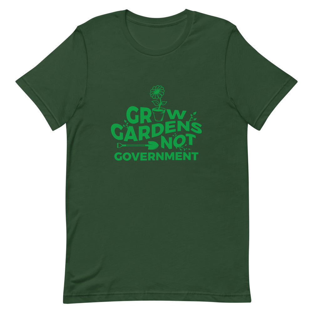 Grow Gardens, Not Government Tee