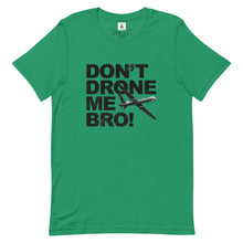 Load image into Gallery viewer, Don&#39;t Drone Me Bro Tee

