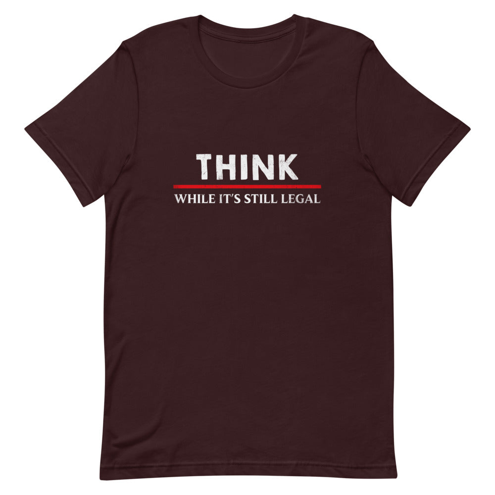 Think While It's Still Legal Tee