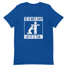 Load image into Gallery viewer, It&#39;s Not Gay If It&#39;s TSA Tee

