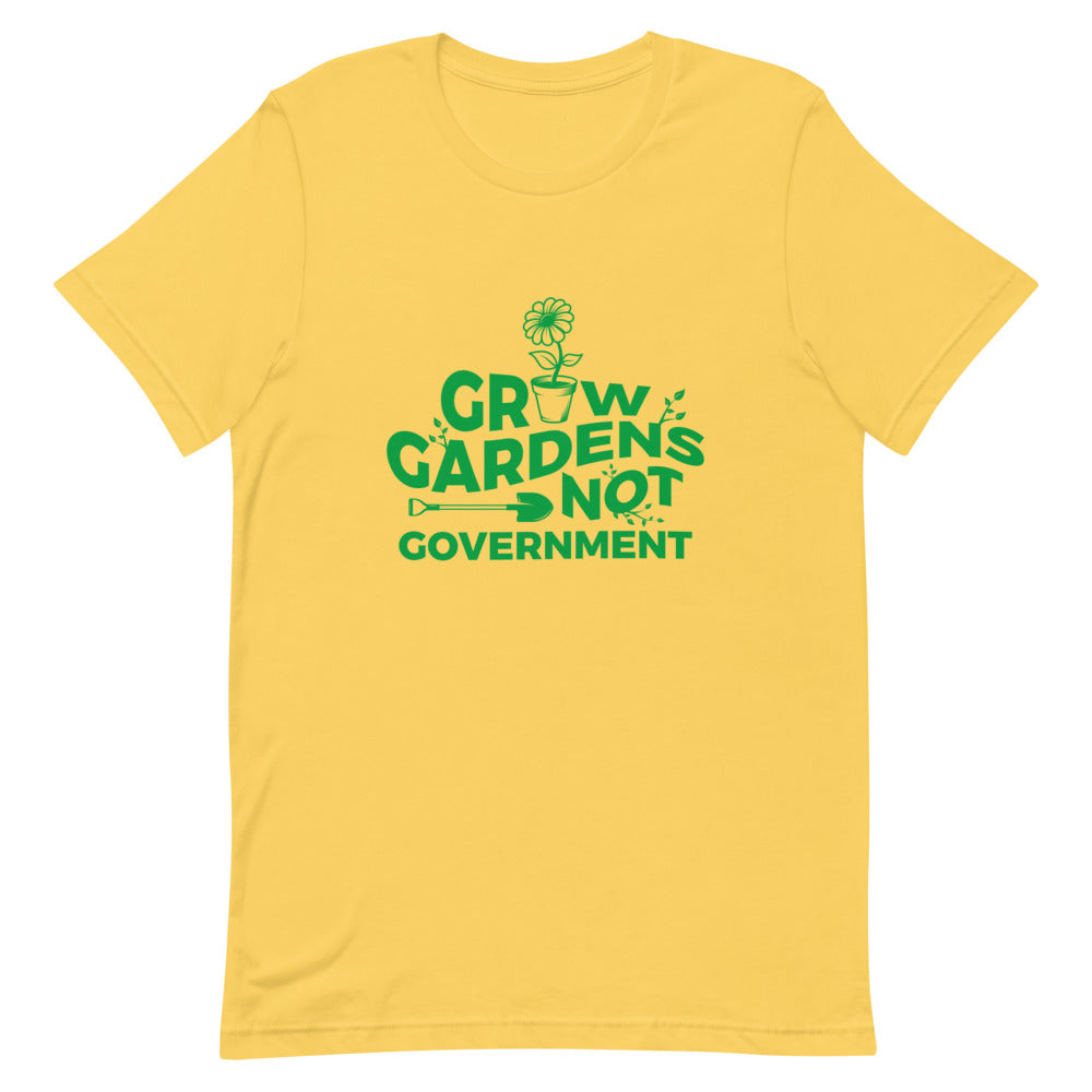 Grow Gardens, Not Government Tee