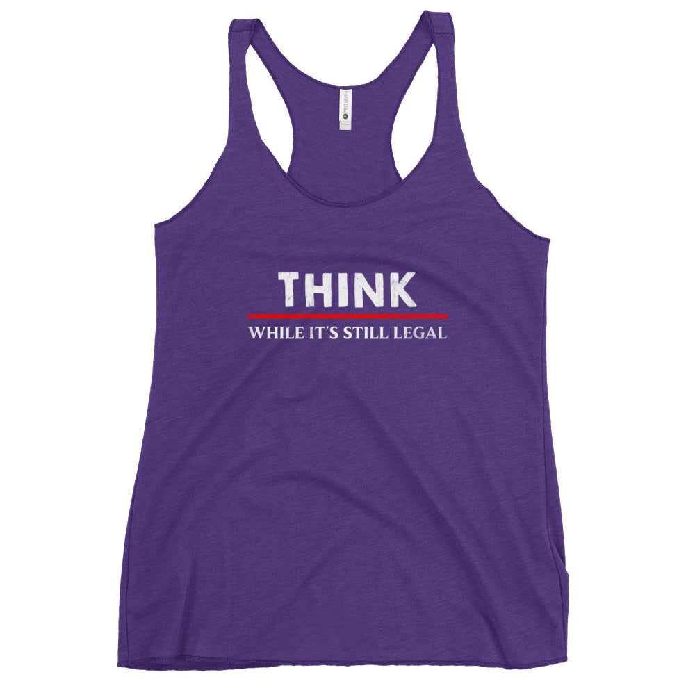 Think While Its Still Legal Women's Racerback Tank Top