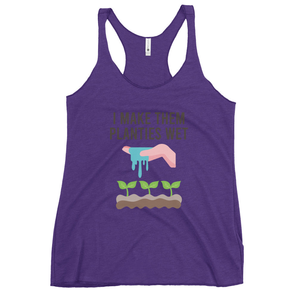 I Make Them Planties Wet Women's Racerback Tank Top